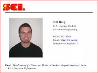 Bill Brey M.S. Graduate Student Mechanical Engineering Office: 1337 ERB Email: wbrey@wisc.edu Hometown: Grayslake, IL