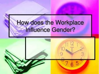 How does the Workplace Influence Gender?