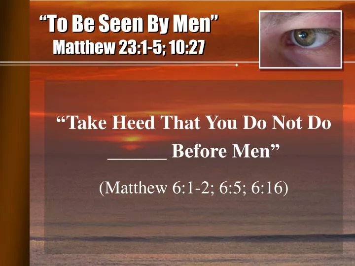 to be seen by men matthew 23 1 5 10 27