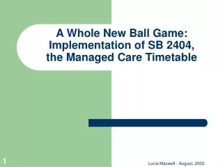 A Whole New Ball Game: Implementation of SB 2404, the Managed Care Timetable
