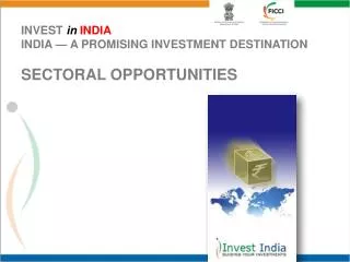 INVEST in INDIA INDIA — A PROMISING INVESTMENT DESTINATION SECTORAL OPPORTUNITIES