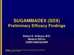 SUGAMMADEX (SDX) Preliminary Efficacy Findings