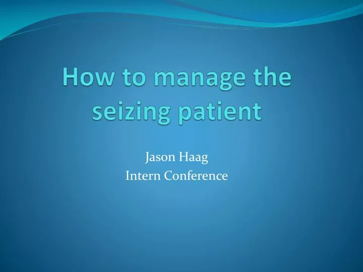 how to manage the seizing patient