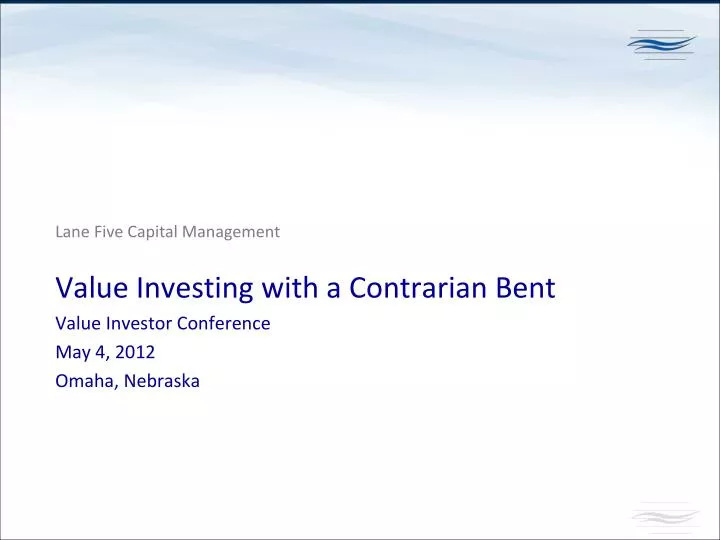 value investing with a contrarian bent value investor conference may 4 2012 omaha nebraska