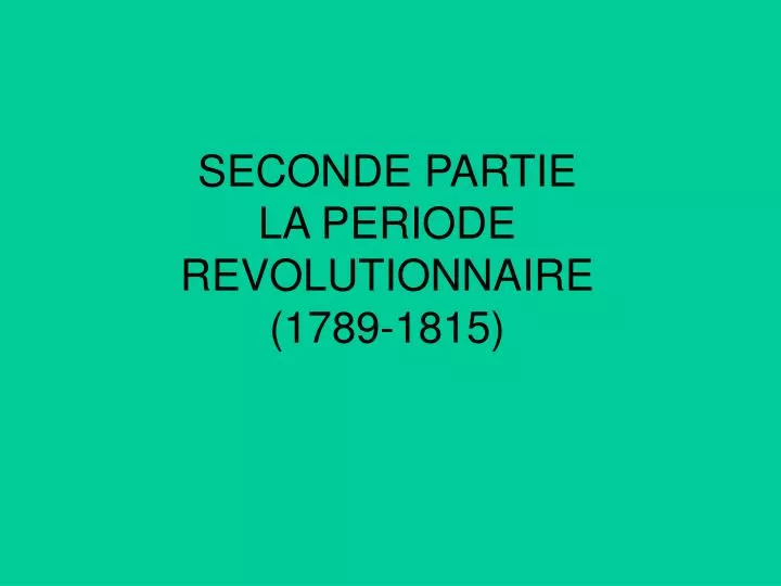 seconde partie la periode revolutionnaire 1789 1815
