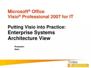 Microsoft ® Office Visio ® Professional 2007 for IT Putting Visio into Practice: Enterprise Systems Architecture View