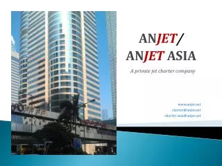 AN JET / AN JET ASIA A private jet charter company www.anjet.net charter@anjet.net charter-asia@anjet.net