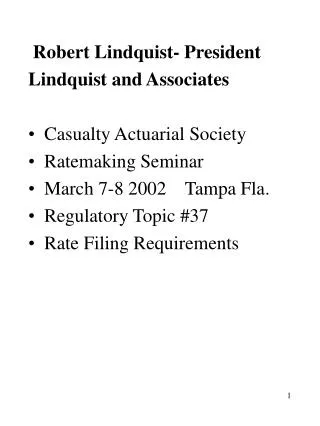 Robert Lindquist- President Lindquist and Associates Casualty Actuarial Society Ratemaking Seminar March 7-8 2002 Tam