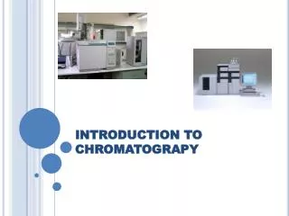 INTRODUCTION TO CHROMATOGRAPY