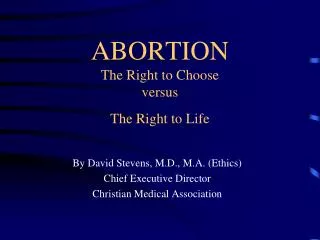 ABORTION The Right to Choose versus The Right to Life