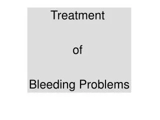 Treatment of Bleeding Problems
