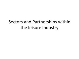 Sectors and Partnerships within the leisure industry