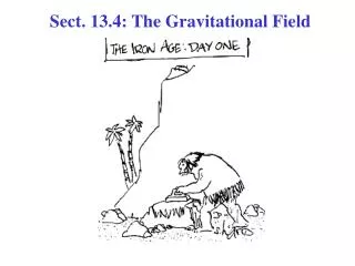 Sect. 13.4: The Gravitational Field