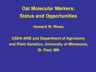 Oat Molecular Markers: Status and Opportunities Howard W. Rines USDA-ARS and Department of Agronomy and Plant Genetics,