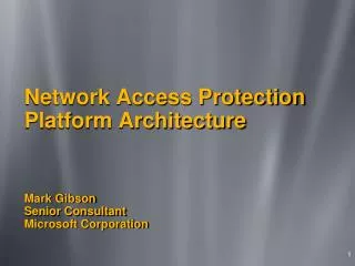Network Access Protection Platform Architecture Mark Gibson Senior Consultant Microsoft Corporation