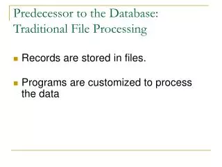 Predecessor to the Database: Traditional File Processing