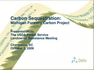Carbon Sequestration: Michigan Forestry Carbon Project Presentation to: The USDA Forest Service Landowner Assistance Me