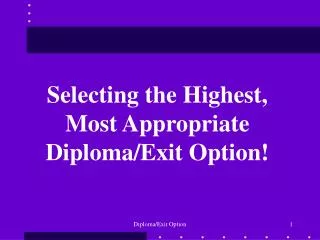 Selecting the Highest, Most Appropriate Diploma/Exit Option!