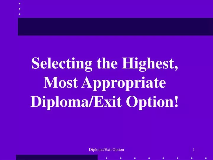 selecting the highest most appropriate diploma exit option