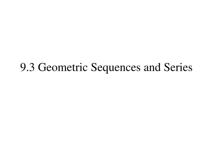 9 3 geometric sequences and series