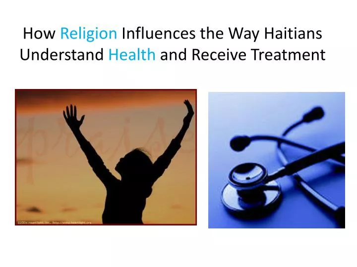 how religion influences the way haitians understand health and receive treatment