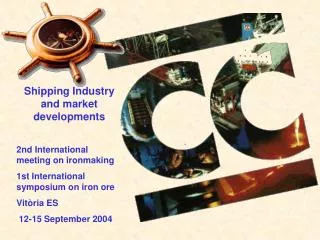 Shipping Industry and market developments 2nd International meeting on ironmaking 1st International symposium on iron or