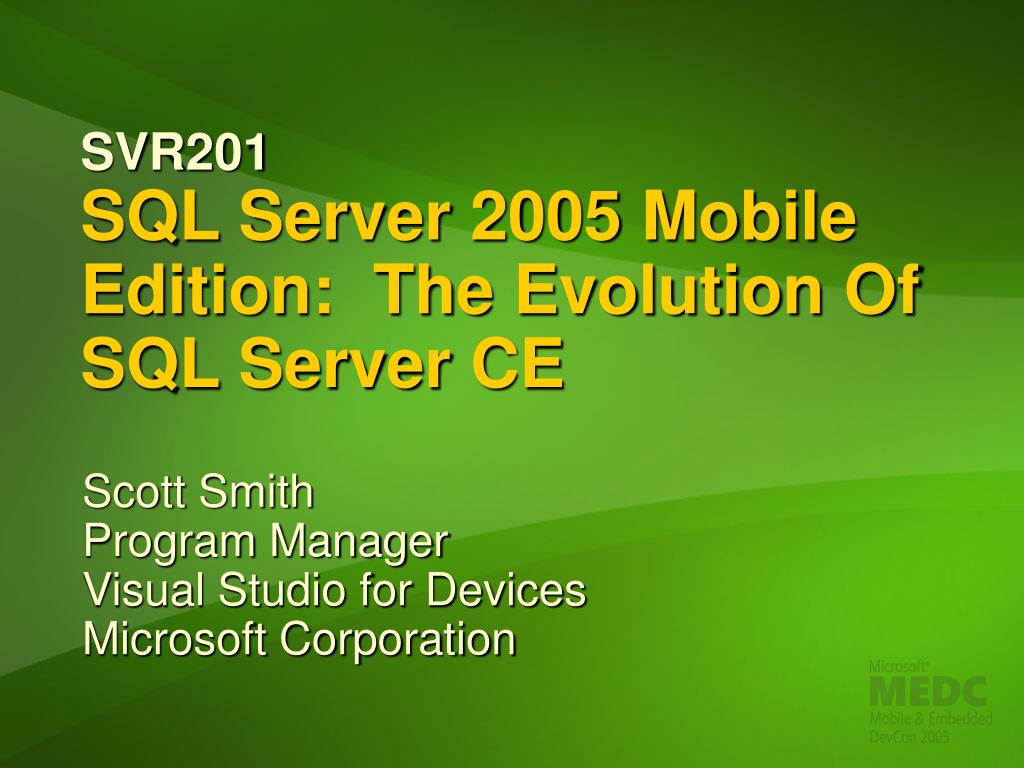 PPT - SVR201 SQL Server 2005 Mobile Edition: The Evolution Of SQL ...