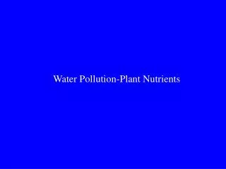 Water Pollution-Plant Nutrients