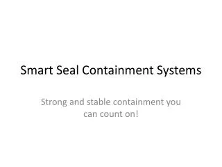 Smart Seal Containment Systems