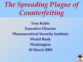Tom Kubic Executive Director Pharmaceutical Security Institute World Bank Washington 10 March 2005