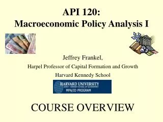 Jeffrey Frankel, Harpel Professor of Capital Formation and Growth Harvard Kennedy School COURSE OVERVIEW