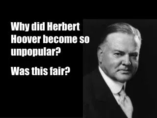 Why did Herbert Hoover become so unpopular?