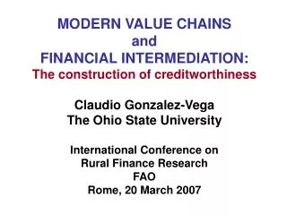 MODERN VALUE CHAINS and FINANCIAL INTERMEDIATION: The construction of creditworthiness Claudio Gonzalez-Vega The Ohio