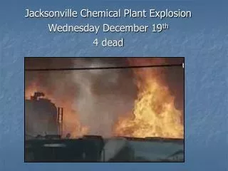 Jacksonville Chemical Plant Explosion Wednesday December 19 th 4 dead