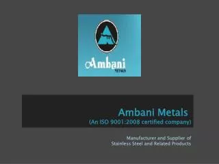 Ambani Metsals - Manufacturer and Supplier of Stainless Stee