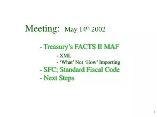 Meeting: May 14 th 2002 - Treasury’s FACTS II MAF - XML 		- ‘What’ Not ‘How’ Importing - SFC; Standard Fiscal Code -