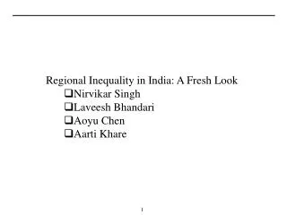 Regional Inequality in India: A Fresh Look Nirvikar Singh Laveesh Bhandari Aoyu Chen Aarti Khare