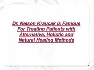 Dr. Nelson Kraucak - Holistic and Natural Healing Methods