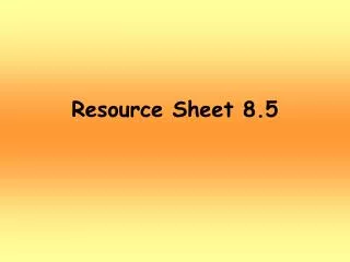 Resource Sheet 8.5