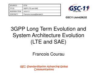 3GPP Long Term Evolution and System Architecture Evolution (LTE and SAE) Francois Courau