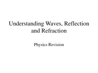 Understanding Waves, Reflection and Refraction