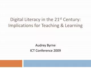 Digital Literacy in the 21 st Century: Implications for Teaching &amp; Learning