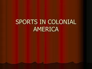 SPORTS IN COLONIAL AMERICA