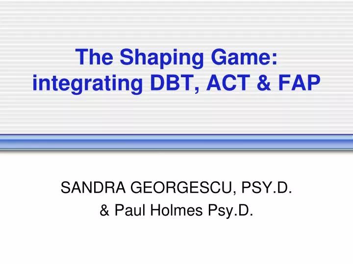 the shaping game integrating dbt act fap