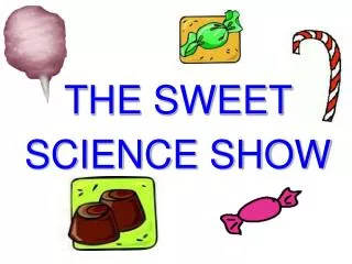 THE SWEET SCIENCE SHOW