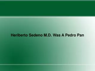Heriberto Sedeno M.D. Was A Pedro Pan