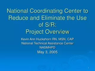 National Coordinating Center to Reduce and Eliminate the Use of S/R: Project Overview
