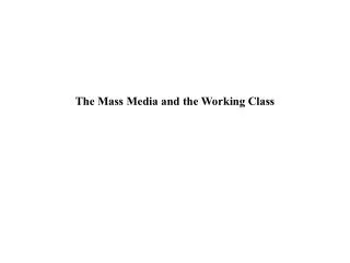The Mass Media and the Working Class