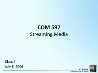 COM 597 Streaming Media