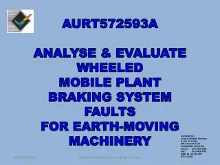 AURT572593A ANALYSE &amp; EVALUATE WHEELED MOBILE PLANT BRAKING SYSTEM FAULTS FOR EARTH-MOVING MACHINERY